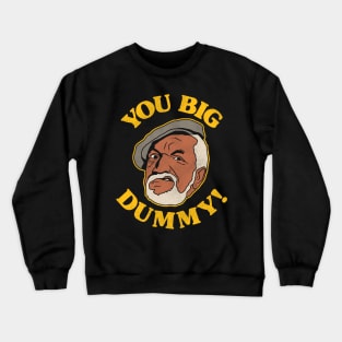 YOU BIG DUMMY! Crewneck Sweatshirt